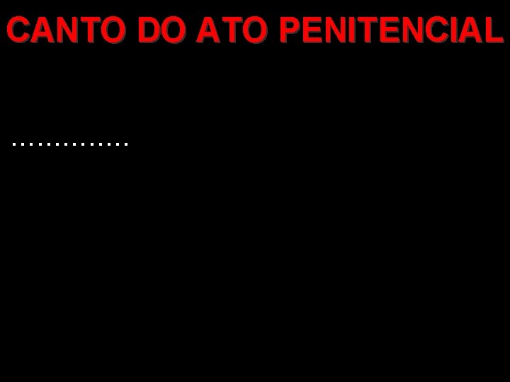 CANTO DO ATO PENITENCIAL . . . 