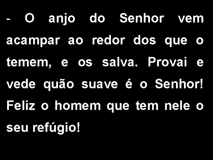 - O anjo do Senhor vem acampar ao redor dos que o temem, e