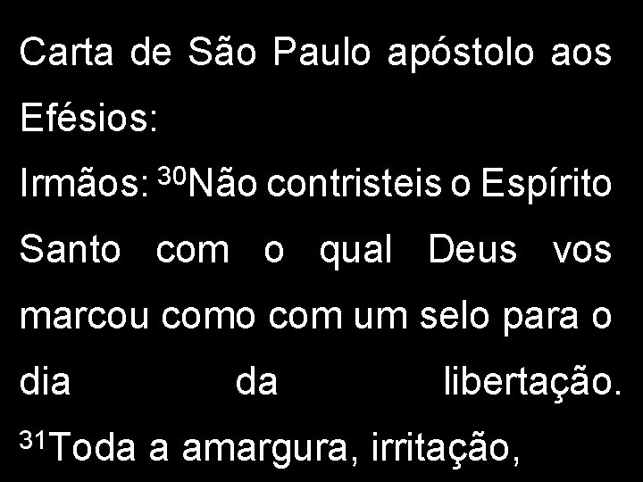 Carta de São Paulo apóstolo aos Efésios: 30 Irmãos: Não contristeis o Espírito Santo