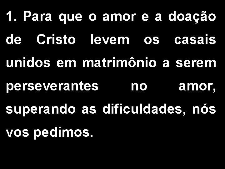 1. Para que o amor e a doação de Cristo levem os casais unidos