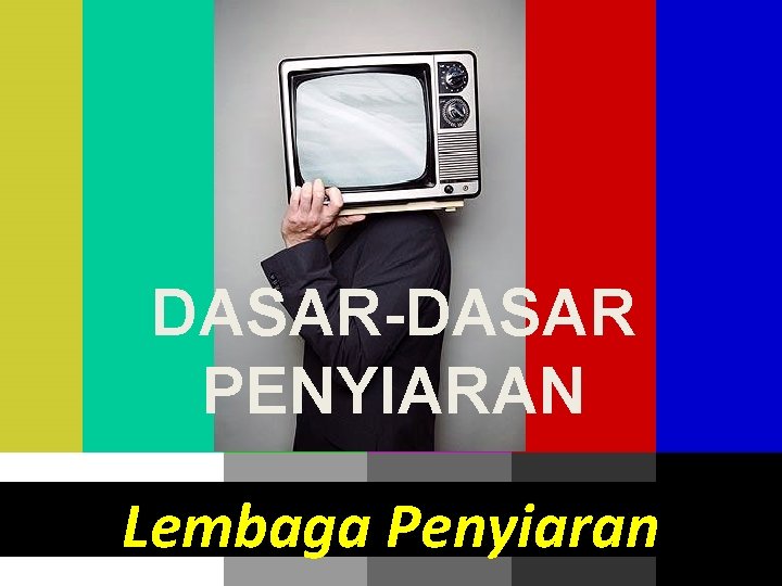 DASAR-DASAR PENYIARAN Lembaga Penyiaran 2016 