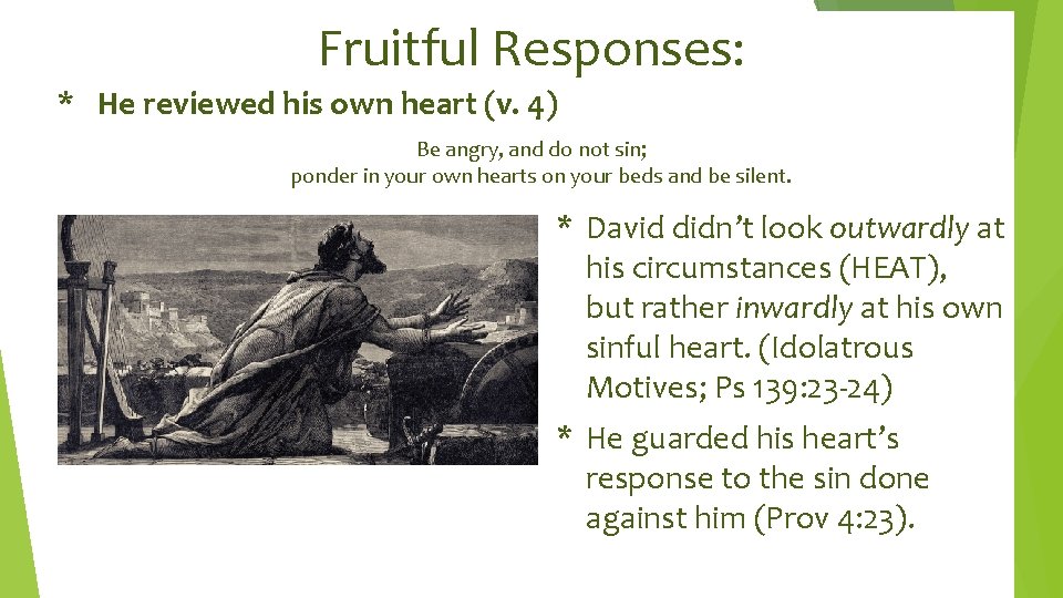 Fruitful Responses: * He reviewed his own heart (v. 4) Be angry, and do