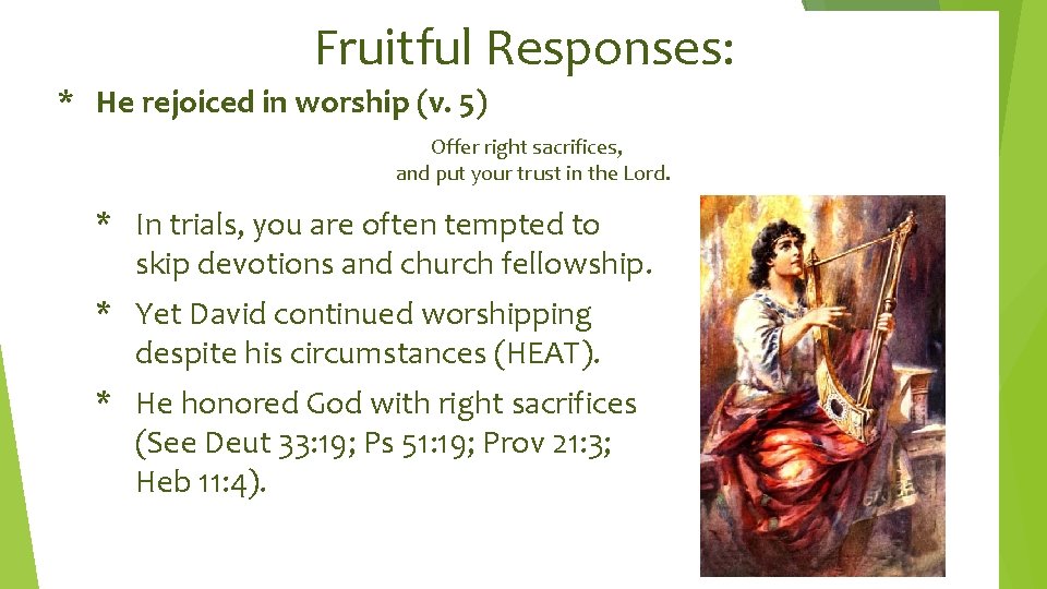 Fruitful Responses: * He rejoiced in worship (v. 5) Offer right sacrifices, and put