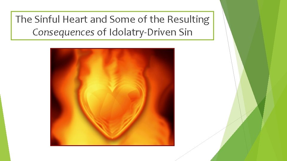 The Sinful Heart and Some of the Resulting Consequences of Idolatry-Driven Sin 