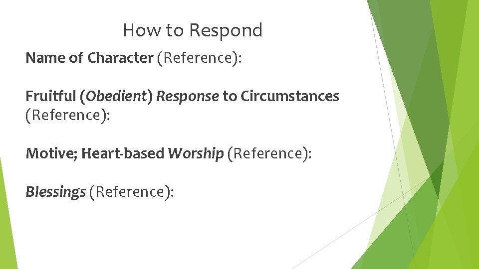 How to Respond Name of Character (Reference): Fruitful (Obedient) Response to Circumstances (Reference): Motive;