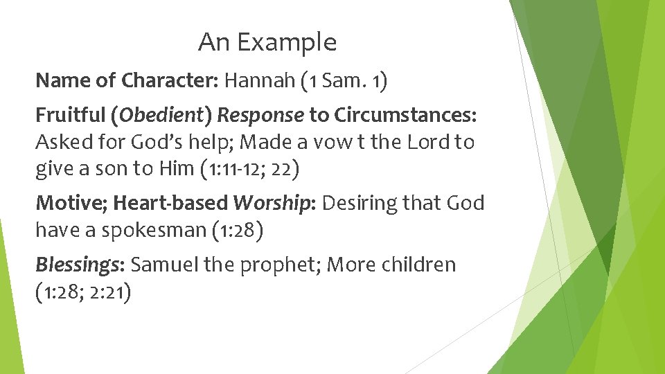 An Example Name of Character: Hannah (1 Sam. 1) Fruitful (Obedient) Response to Circumstances: