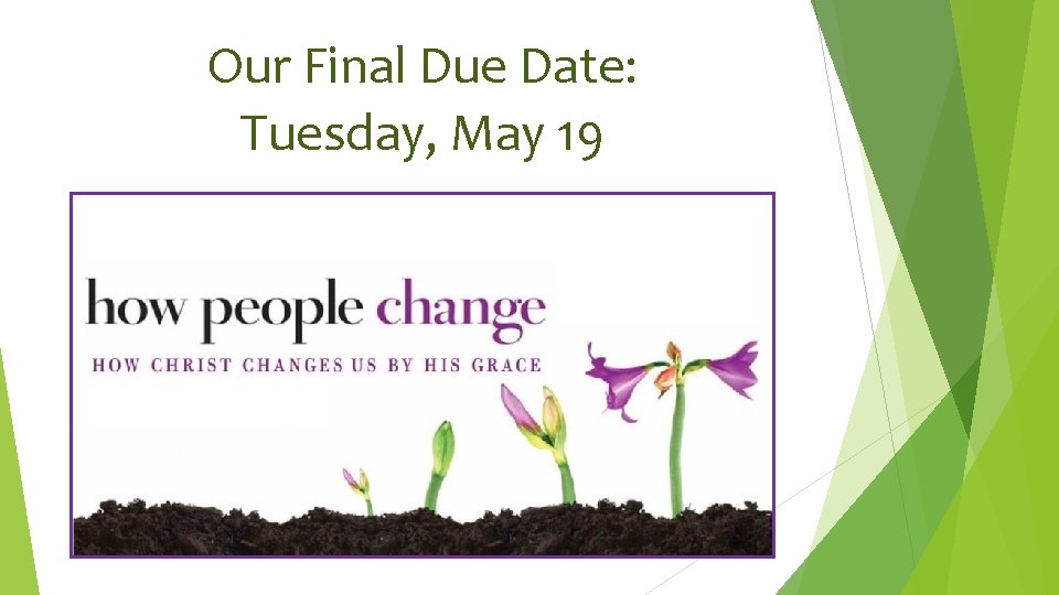 Our Final Due Date: Tuesday, May 19 