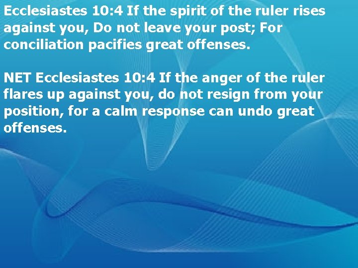 Ecclesiastes 10: 4 If the spirit of the ruler rises against you, Do not