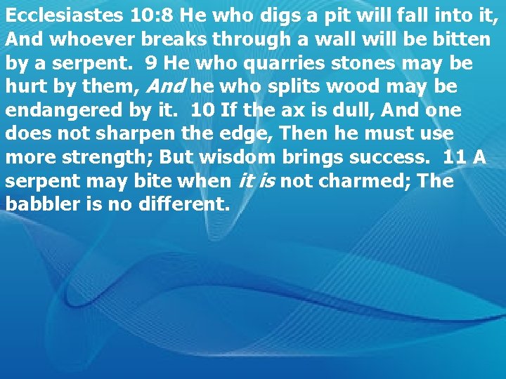 Ecclesiastes 10: 8 He who digs a pit will fall into it, And whoever