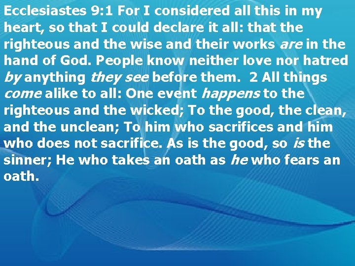 Ecclesiastes 9: 1 For I considered all this in my heart, so that I