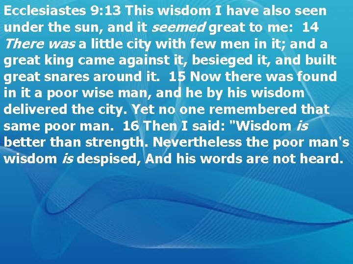 Ecclesiastes 9: 13 This wisdom I have also seen under the sun, and it