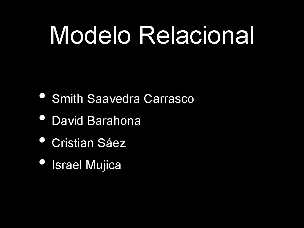 Modelo Relacional • Smith Saavedra Carrasco • David Barahona • Cristian Sáez • Israel