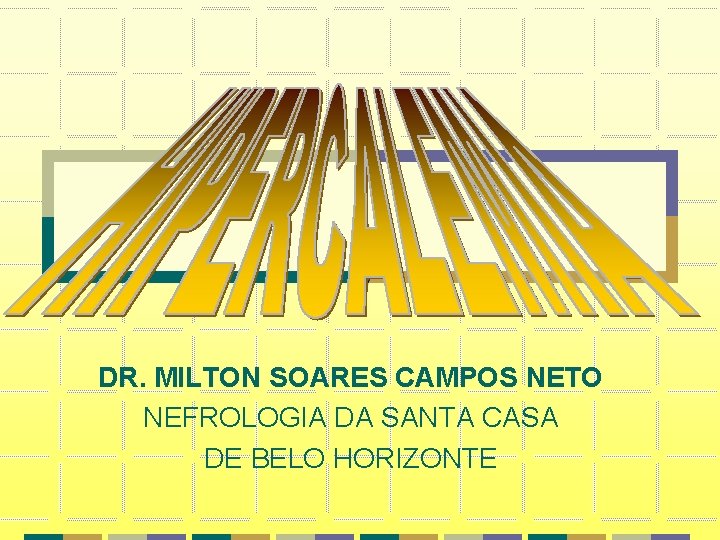 DR. MILTON SOARES CAMPOS NETO NEFROLOGIA DA SANTA CASA DE BELO HORIZONTE DR. MILTON SOARES CAMPOS NETO NEFROLOGIA DA SANTA CASA DE BELO HORIZONTE