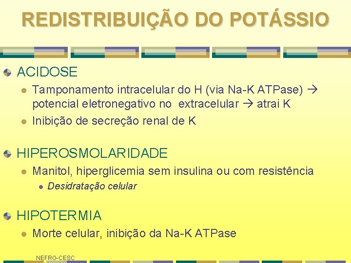 REDISTRIBUIÇÃO DO POTÁSSIO ACIDOSE l l Tamponamento intracelular do H (via Na-K ATPase) potencial REDISTRIBUIÇÃO DO POTÁSSIO ACIDOSE l l Tamponamento intracelular do H (via Na-K ATPase) potencial