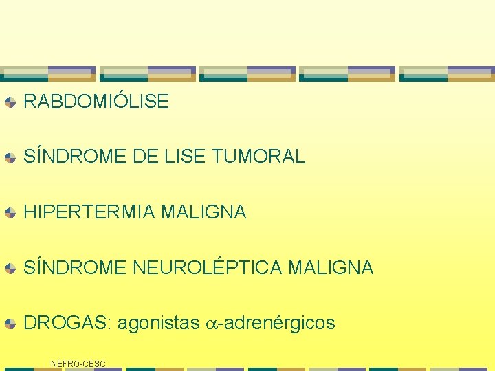 RABDOMIÓLISE SÍNDROME DE LISE TUMORAL HIPERTERMIA MALIGNA SÍNDROME NEUROLÉPTICA MALIGNA DROGAS: agonistas -adrenérgicos NEFRO-CESC RABDOMIÓLISE SÍNDROME DE LISE TUMORAL HIPERTERMIA MALIGNA SÍNDROME NEUROLÉPTICA MALIGNA DROGAS: agonistas -adrenérgicos NEFRO-CESC