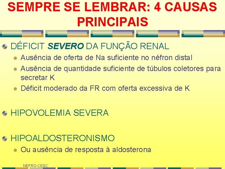 SEMPRE SE LEMBRAR: 4 CAUSAS PRINCIPAIS DÉFICIT SEVERO DA FUNÇÃO RENAL l l l SEMPRE SE LEMBRAR: 4 CAUSAS PRINCIPAIS DÉFICIT SEVERO DA FUNÇÃO RENAL l l l