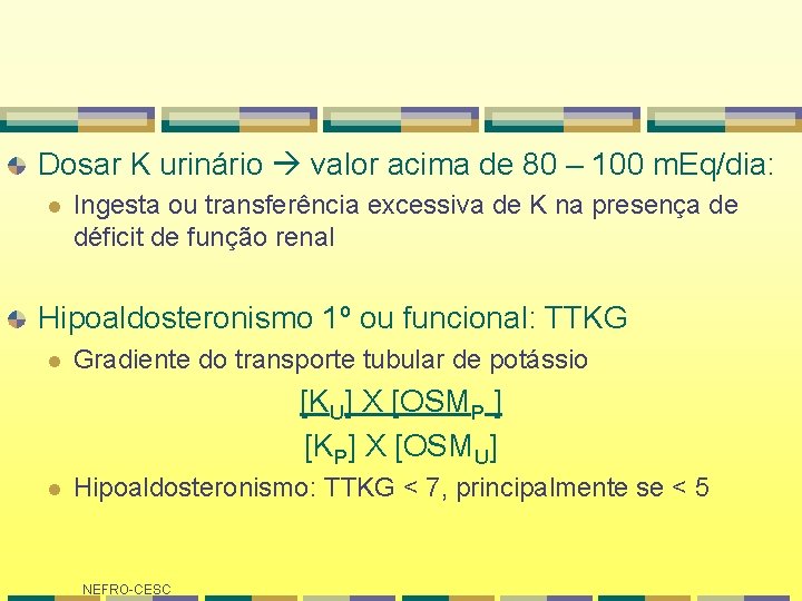 Dosar K urinário valor acima de 80 – 100 m. Eq/dia: l Ingesta ou Dosar K urinário valor acima de 80 – 100 m. Eq/dia: l Ingesta ou