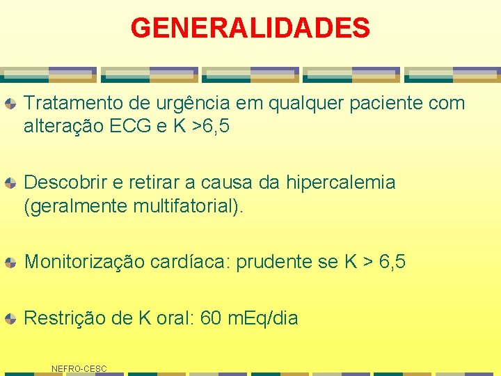 GENERALIDADES Tratamento de urgência em qualquer paciente com alteração ECG e K >6, 5 GENERALIDADES Tratamento de urgência em qualquer paciente com alteração ECG e K >6, 5