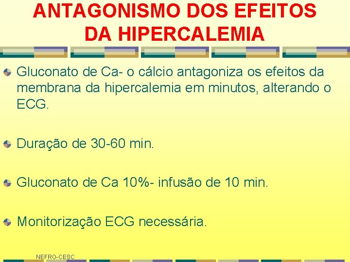 ANTAGONISMO DOS EFEITOS DA HIPERCALEMIA Gluconato de Ca- o cálcio antagoniza os efeitos da ANTAGONISMO DOS EFEITOS DA HIPERCALEMIA Gluconato de Ca- o cálcio antagoniza os efeitos da