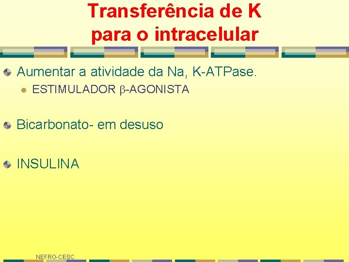 Transferência de K para o intracelular Aumentar a atividade da Na, K-ATPase. l ESTIMULADOR Transferência de K para o intracelular Aumentar a atividade da Na, K-ATPase. l ESTIMULADOR