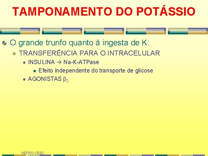 TAMPONAMENTO DO POTÁSSIO O grande trunfo quanto à ingesta de K: l TRANSFERÊNCIA PARA TAMPONAMENTO DO POTÁSSIO O grande trunfo quanto à ingesta de K: l TRANSFERÊNCIA PARA