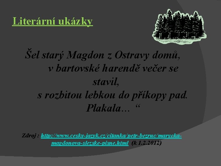 Literární ukázky Šel starý Magdon z Ostravy domů, v bartovské harendě večer se stavil,