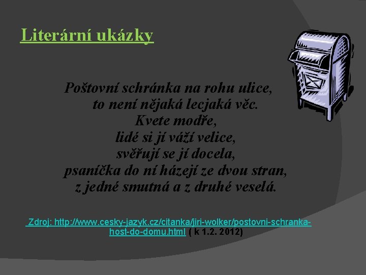 Literární ukázky Poštovní schránka na rohu ulice, to není nějaká lecjaká věc. Kvete modře,