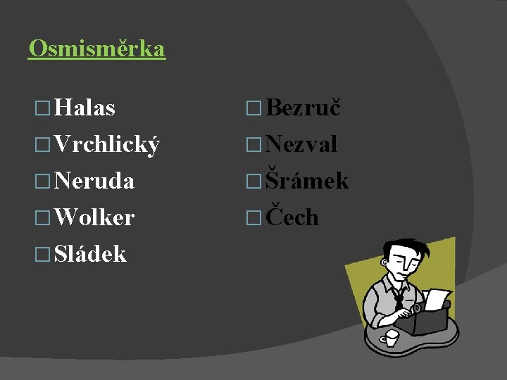 Osmisměrka � Halas � Bezruč � Vrchlický � Nezval � Neruda � Šrámek �