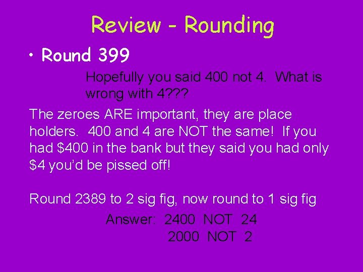 Review - Rounding • Round 399 Hopefully you said 400 not 4. What is