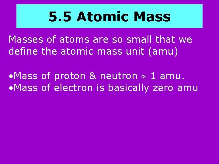 5. 5 Atomic Masses of atoms are so small that we define the atomic