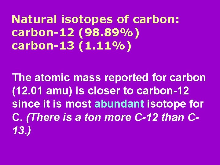 Natural isotopes of carbon: carbon-12 (98. 89%) carbon-13 (1. 11%) The atomic mass reported