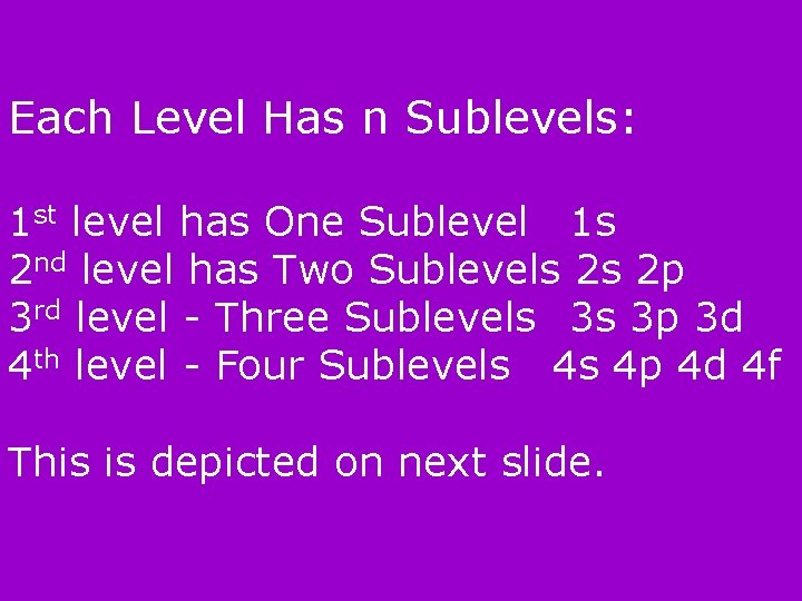 Each Level Has n Sublevels: 1 st level has One Sublevel 1 s 2