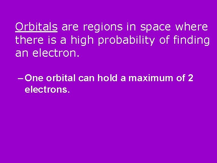 Orbitals are regions in space where there is a high probability of finding an