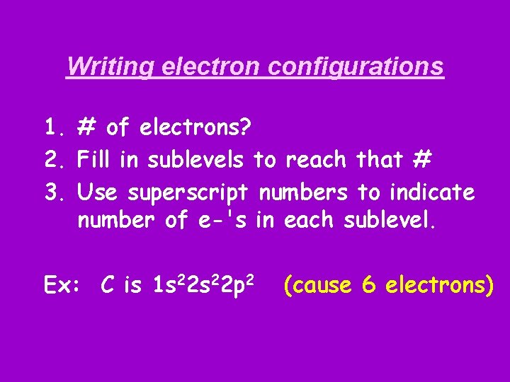 Writing electron configurations 1. # of electrons? 2. Fill in sublevels to reach that