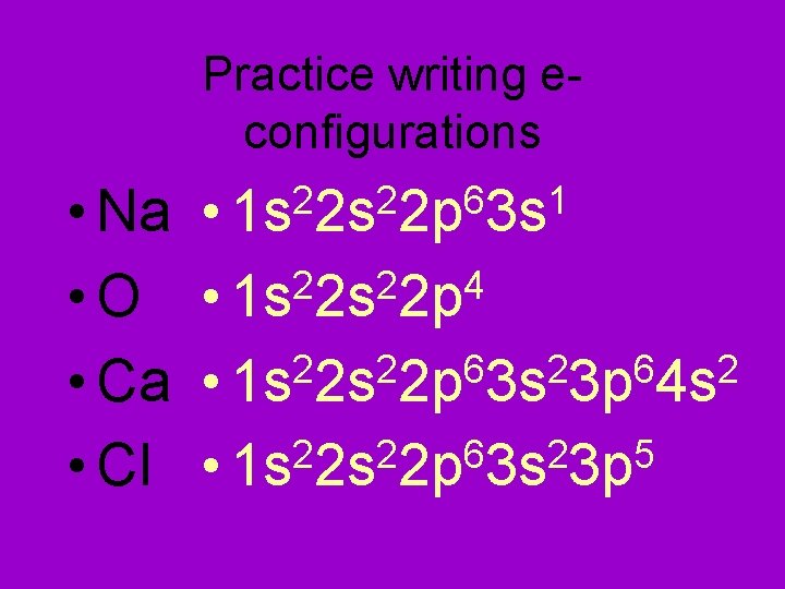Practice writing econfigurations 2 2 6 1 • 1 s 2 s 2 p