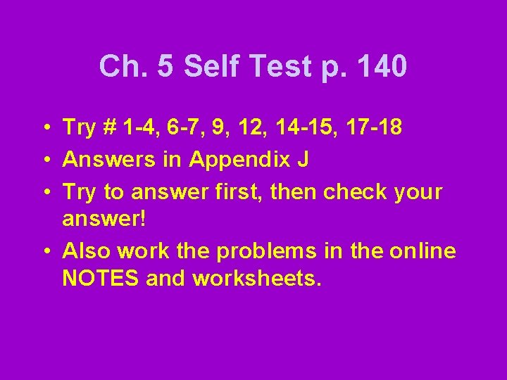 Ch. 5 Self Test p. 140 • Try # 1 -4, 6 -7, 9,