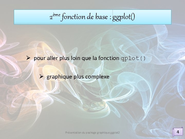 2ème fonction de base : ggplot() Ø pour aller plus loin que la fonction