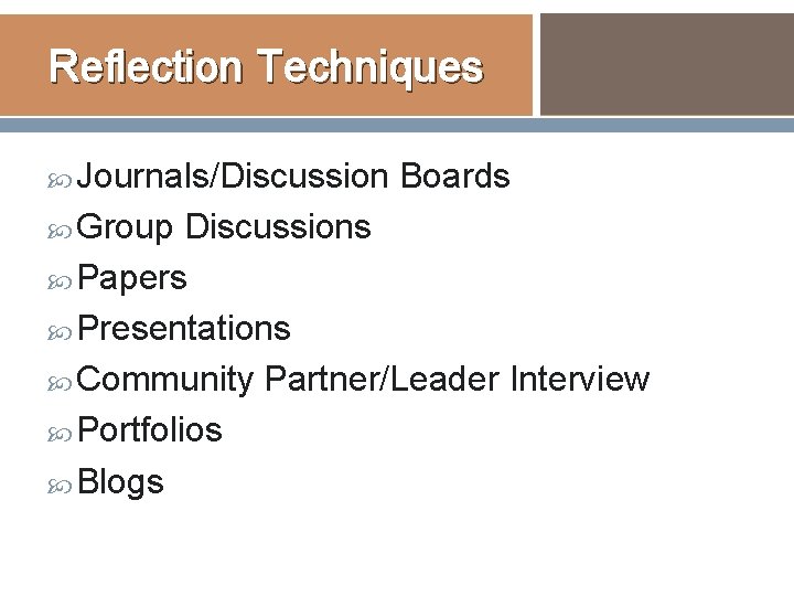 Reflection Techniques Journals/Discussion Group Boards Discussions Papers Presentations Community Partner/Leader Interview Portfolios Blogs Reflection Techniques Journals/Discussion Group Boards Discussions Papers Presentations Community Partner/Leader Interview Portfolios Blogs