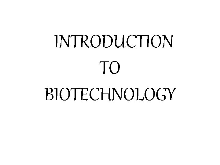 INTRODUCTION TO BIOTECHNOLOGY 