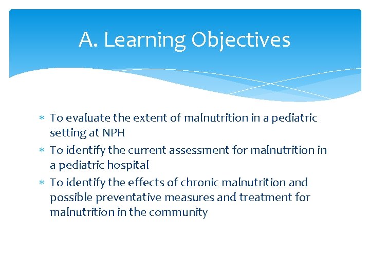 A. Learning Objectives To evaluate the extent of malnutrition in a pediatric setting at