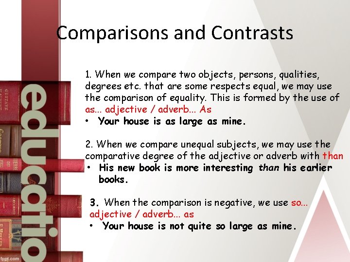 Comparisons and Contrasts 1. When we compare two objects, persons, qualities, degrees etc. that