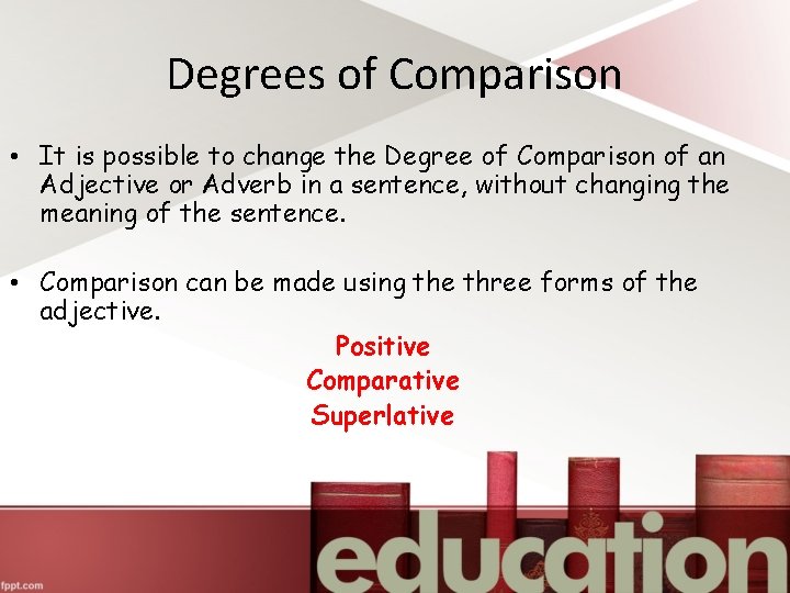 Degrees of Comparison • It is possible to change the Degree of Comparison of
