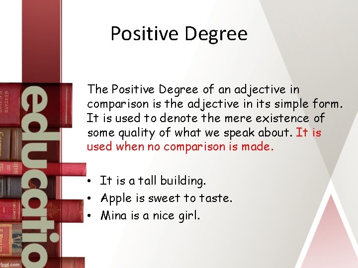 Positive Degree The Positive Degree of an adjective in comparison is the adjective in