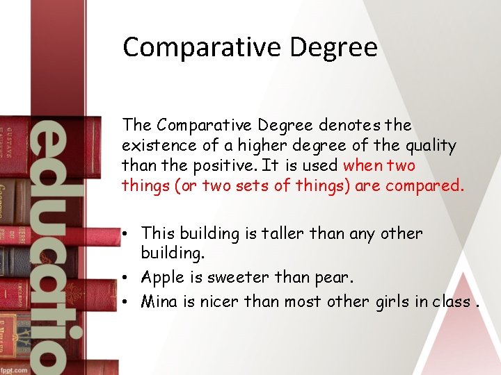 Comparative Degree The Comparative Degree denotes the existence of a higher degree of the