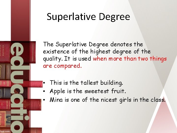 Superlative Degree The Superlative Degree denotes the existence of the highest degree of the