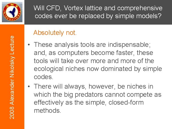 2008 Alexander Nikolsky Lecture Will CFD, Vortex lattice and comprehensive codes ever be replaced