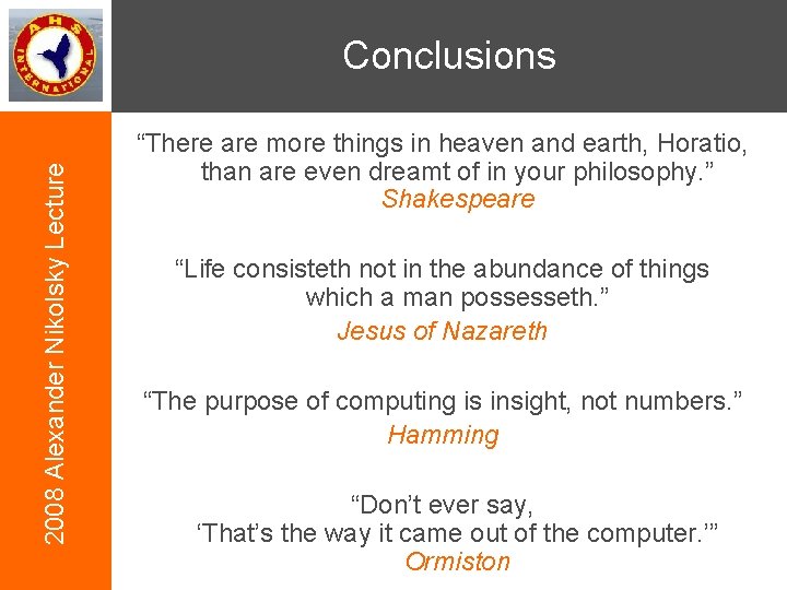 2008 Alexander Nikolsky Lecture Conclusions “There are more things in heaven and earth, Horatio,