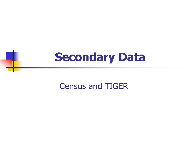 Secondary Data Census and TIGER 