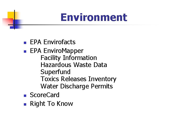 Environment n n EPA Envirofacts EPA Enviro. Mapper Facility Information Hazardous Waste Data Superfund