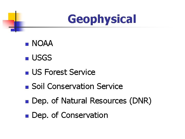 Geophysical n NOAA n USGS n US Forest Service n Soil Conservation Service n